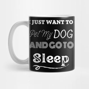 i just want to pet my dog ad go to sleep Mug